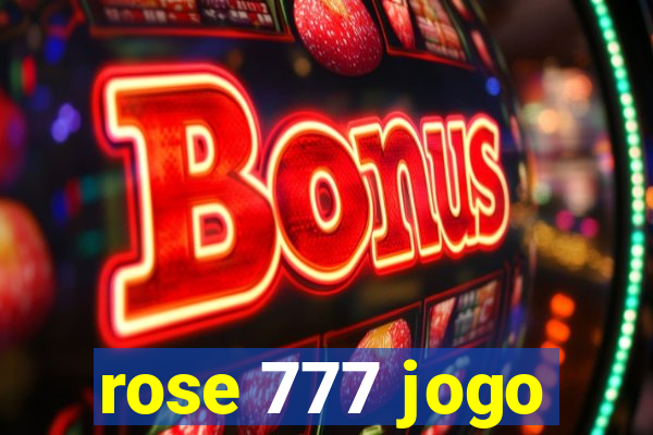 rose 777 jogo